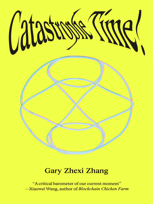 Title details for Catastrophe Time! by Gary Zhexi Zhang - Available